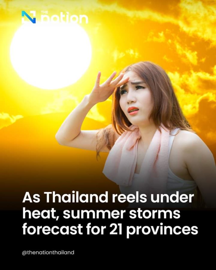 Summer storm warnings have been issued for 21 provinces in Thailand