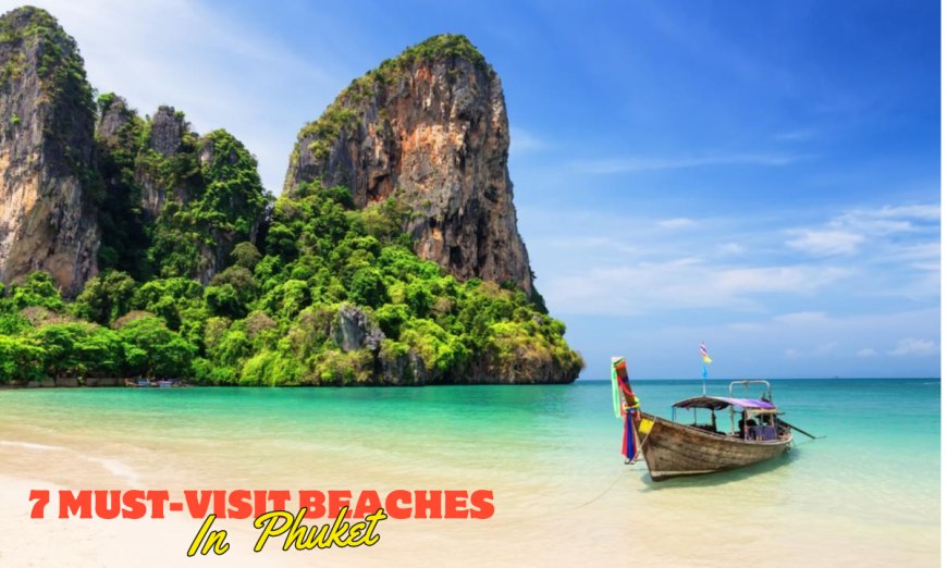 7 Must-Visit Beaches in Phuket