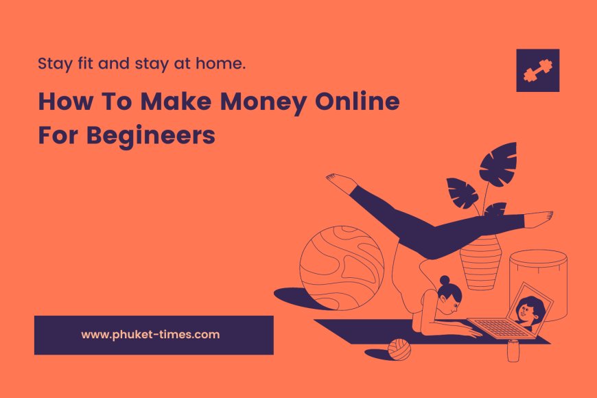 How To Make Money Online For Begineers