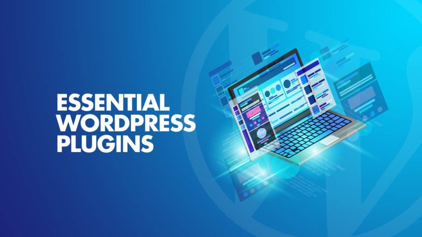 Top 10 Essential WordPress Plugins for Your Website
