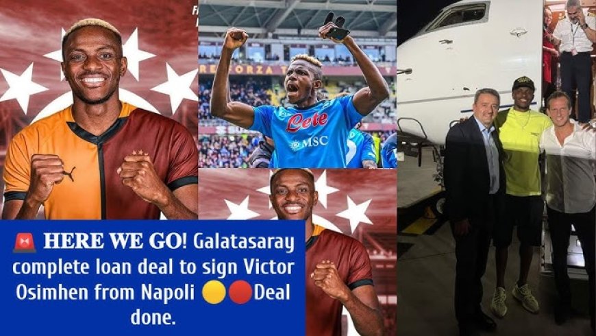 Victor Osimhen Joins Galatasaray After Failed Chelsea and Al Ahli Transfers